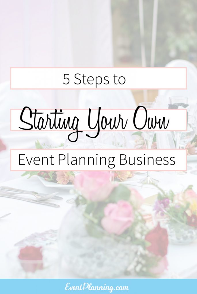 5 Steps to Starting Your Own Event Planning Business / Start an Event Planning Business / How to be an Event Planner / Event Planning Courses