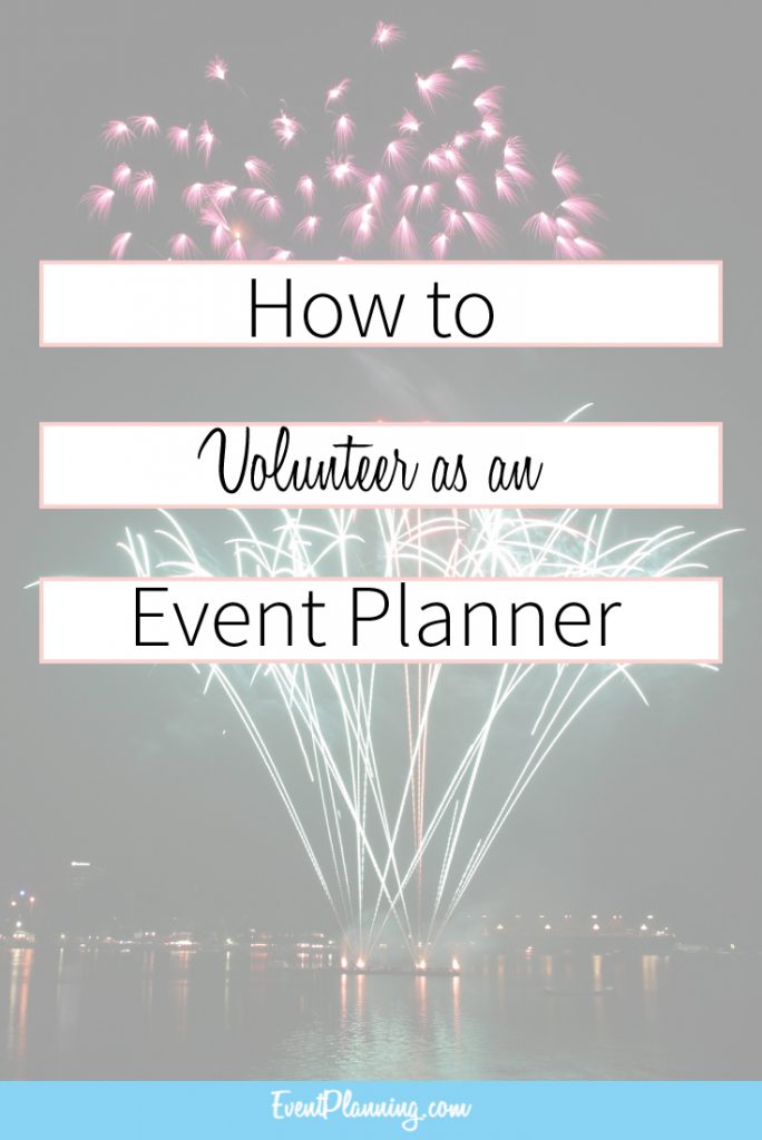 How to Volunteer as an Event Planner / Event Planning Tips / How to start an Event Planning Business / Event Planning 101 / Event Planning Courses 