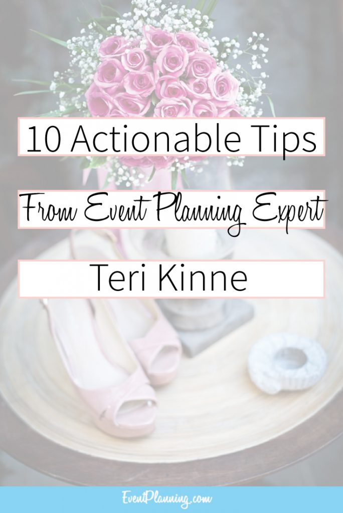 10 Actionable Tips from Event Planning Expert Teri Kinne / How to be an Event Planner / Event Planning Tips / Event Planning Business / Event Planning Courses